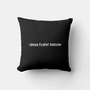 I Speak Fluent Sarcasm Cushion