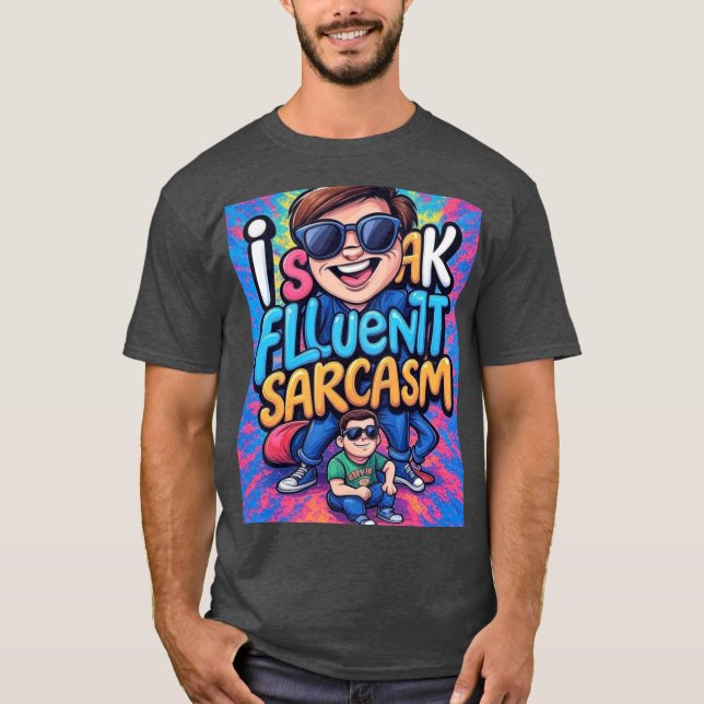I Speak Fluent Sarcasm family T-Shirt (Front)