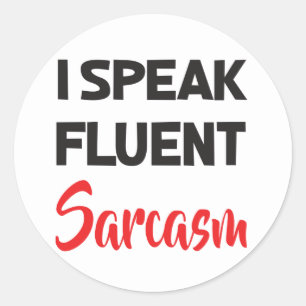 I Speak Fluent Sarcasm Funny Attitude Life Quote Classic Round Sticker