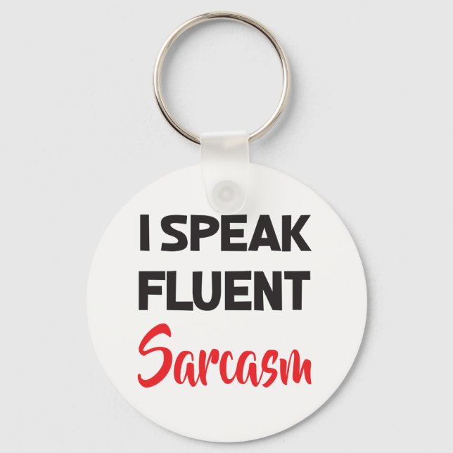 I Speak Fluent Sarcasm Funny Attitude Life Quote Key Ring (Front)