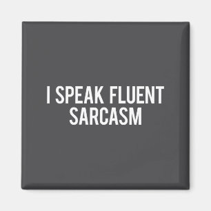 I Speak Fluent Sarcasm Funny Sarcastic Fun Gift Te Magnet