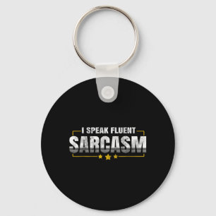 I Speak Fluent Sarcasm Funny Sarcastic Humour Quot Key Ring