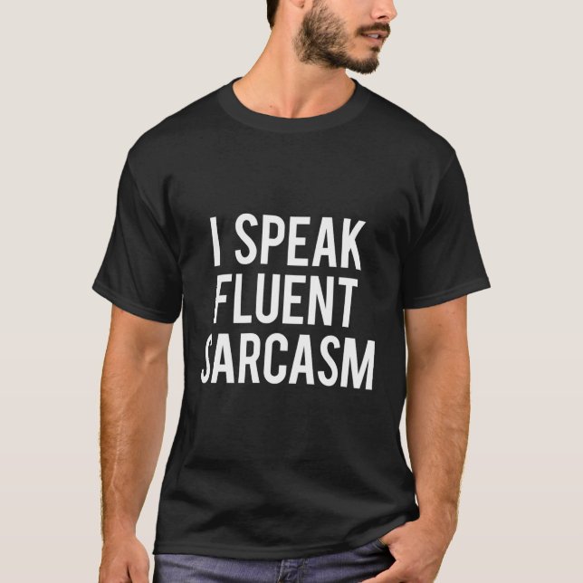 I Speak Fluent Sarcasm Funny Sarcastic Saying Cool T-Shirt (Front)