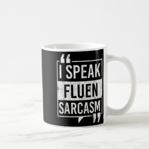 I Speak Fluent Sarcasm Funny Sarcastic Sayings Gra Coffee Mug