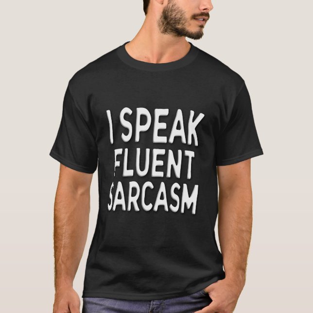 I Speak Fluent Sarcasm Funny T-Shirt (Front)