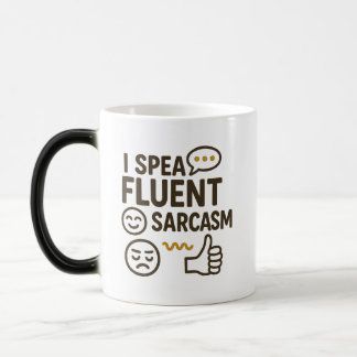 I Speak Fluent Sarcasm Magic Mug
