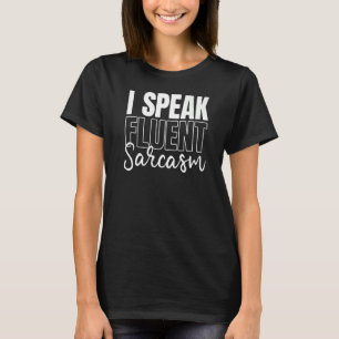 I Speak Fluent Sarcasm Sarcastic Language  1 T-Shirt