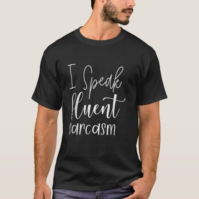 I speak fluent sarcasm sarcastic T-Shirt (Front)