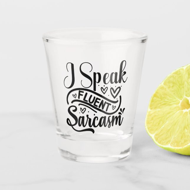 I Speak Fluent Sarcasm Shot Glass (Front)