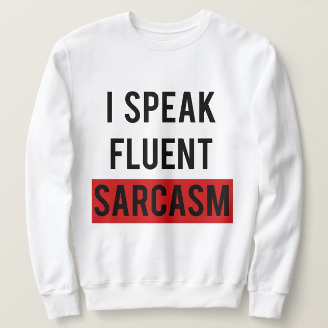 I speak fluent sarcasm sweatshirt (Design Front)