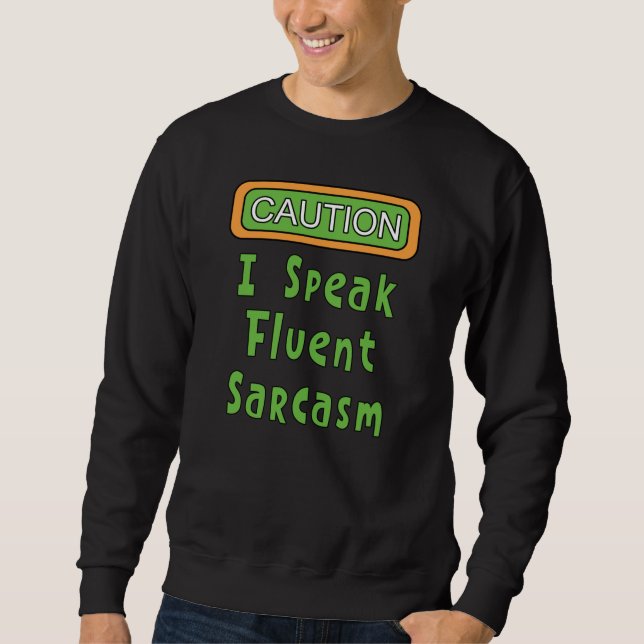 I Speak Fluent Sarcasm  Sweatshirt (Front)