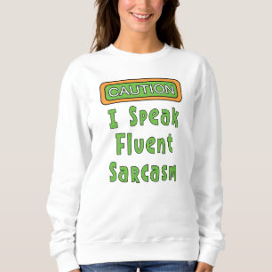 I Speak Fluent Sarcasm Sweatshirt