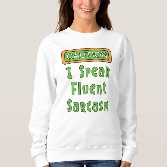 I Speak Fluent Sarcasm  Sweatshirt (Front)