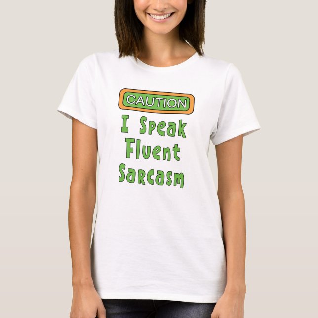 I Speak Fluent Sarcasm  T-Shirt (Front)