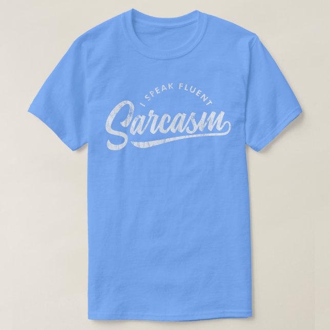 I Speak Fluent Sarcasm T-Shirt (Design Front)