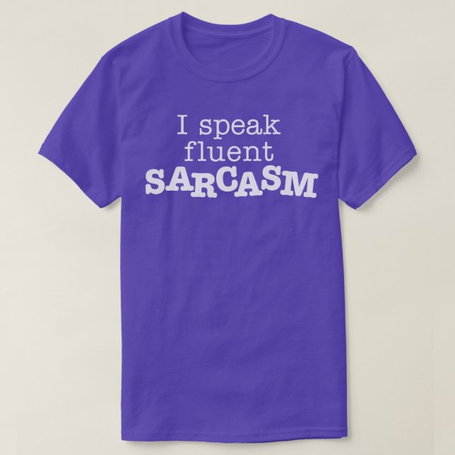 I Speak Fluent Sarcasm White T-Shirt (Design Front)