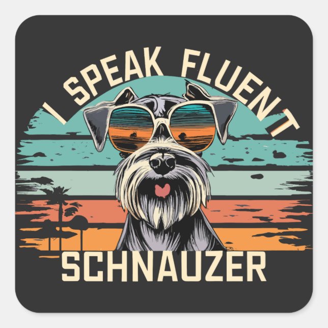 I Speak Fluent Schnauzer - Cool Schnauzer Dog Square Sticker (Front)