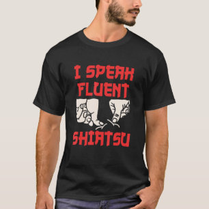 I Speak Fluent Shiatsu Massage Therapist Massager  T-Shirt