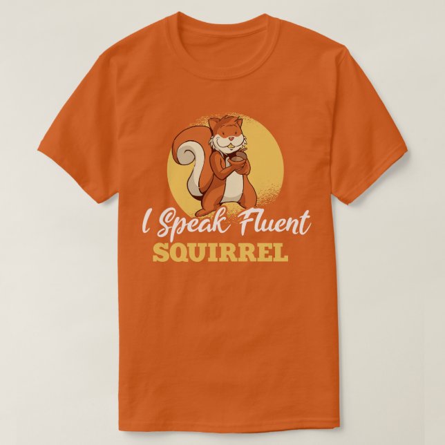 I Speak Fluent Squirrel 2 T-Shirt (Design Front)