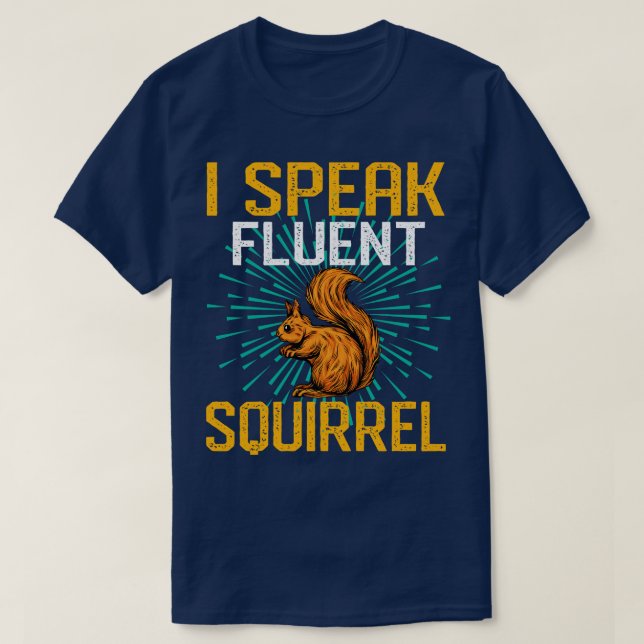 I Speak Fluent Squirrel T-Shirt (Design Front)