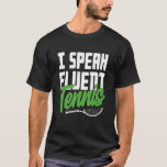 I Speak Fluent Tennis Player Love Sport T-Shirt<br><div class="desc">I Speak Fluent Tennis Player Love Sport</div>