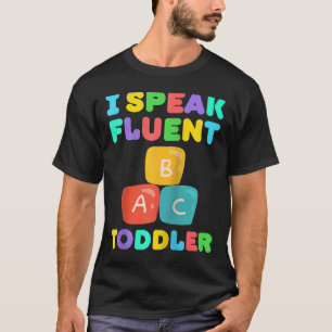 I Speak Fluent Toddler Babysitter Daycare Teacher  T-Shirt