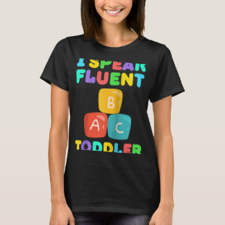 I Speak Fluent Toddler Babysitter Daycare Teacher T-Shirt