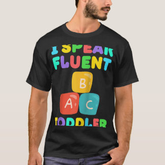 I Speak Fluent Toddler Babysitter Daycare Teacher T-Shirt
