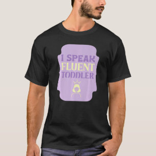 I Speak Fluent Toddler  Daycare Teacher T-Shirt