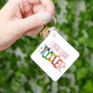 I Speak Fluent Toddler - Mom, Daycare Teacher Gift Key Ring