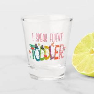 I Speak Fluent Toddler - Mum, Daycare Teacher Gift Shot Glass