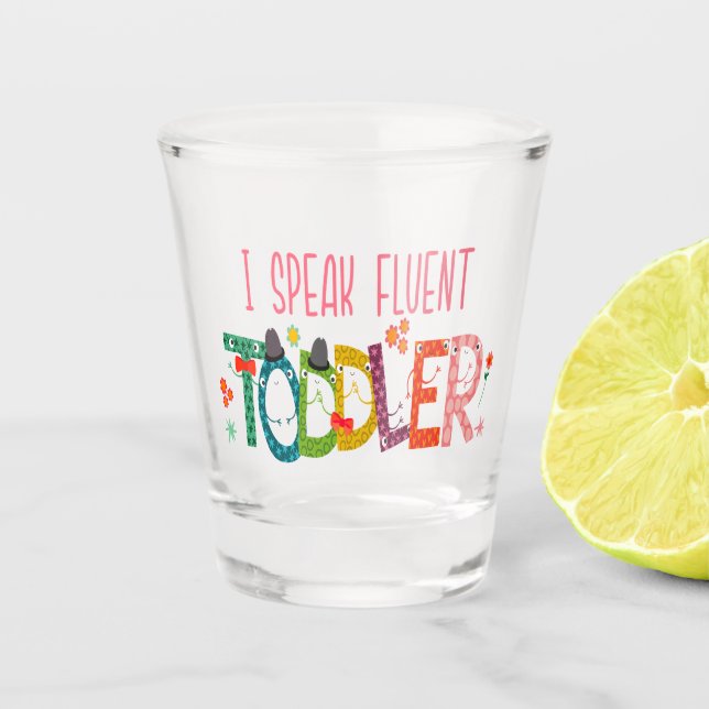 I Speak Fluent Toddler - Mum, Daycare Teacher Gift Shot Glass (Front)