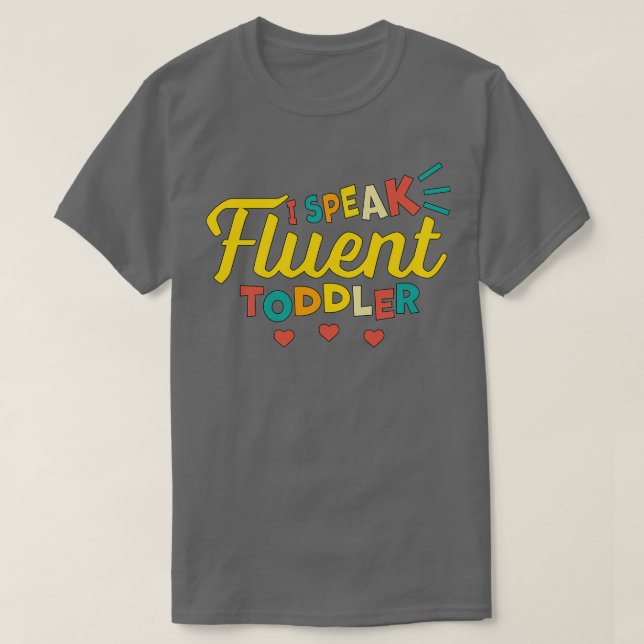 I Speak Fluent Toddler T-Shirt (Design Front)