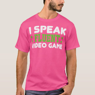 I Speak Fluent Video Game  T-Shirt