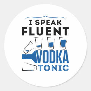 I Speak Fluent Vodka Tonic Alcohol Cocktails Drink Classic Round Sticker