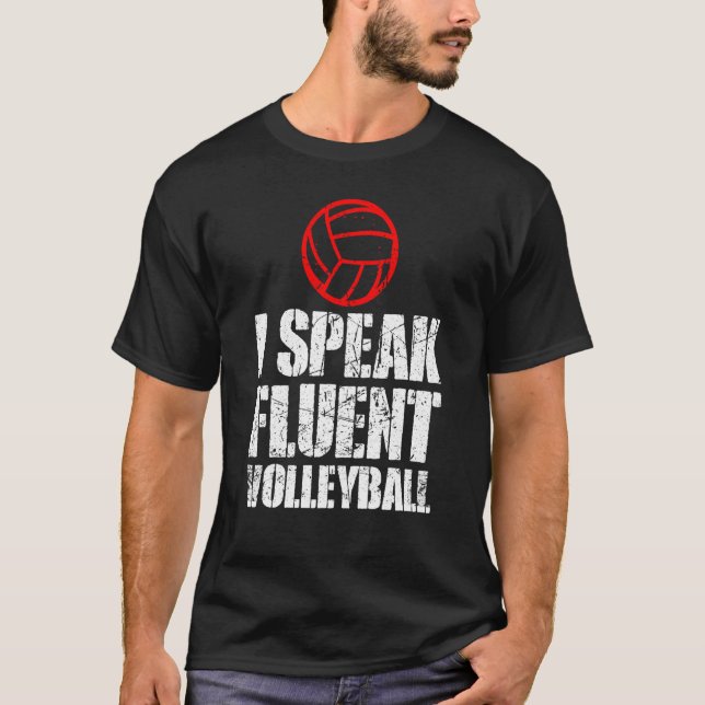I Speak Fluent Volleyball For Men Women Kids  5 T-Shirt (Front)