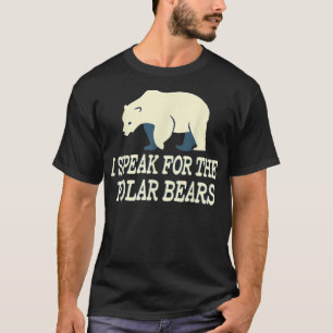 I speak for the polar bears T-Shirt