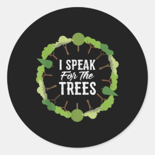 I Speak For The Trees Environmental Earth Day 2018 Classic Round Sticker