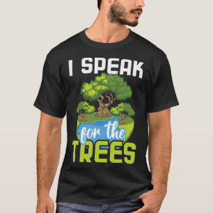 I Speak For The Trees - Environmental Protection E T-Shirt