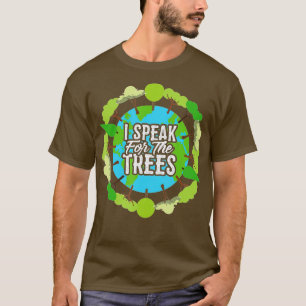I Speak For The Trees Gift Environmental Earth Day T-Shirt