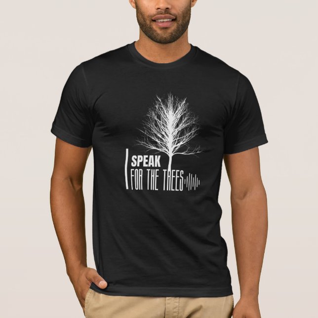 I Speak For The Trees, Nature Lover Gift. T-Shirt (Front)