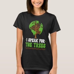 I speak for the Trees World Environmental T-Shirt