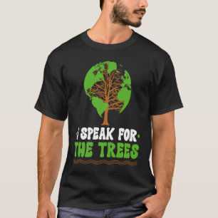 I speak for the Trees World Environmental T-Shirt