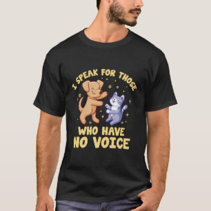 I Speak For Those Who Have No Voice Animal Rescue T-Shirt