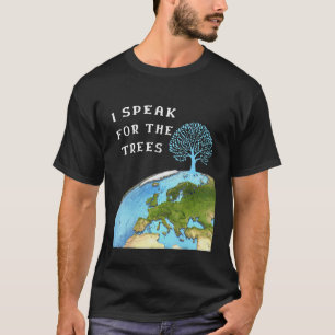 I Speak For Trees Earth Day Save Earth Inspiration T-Shirt