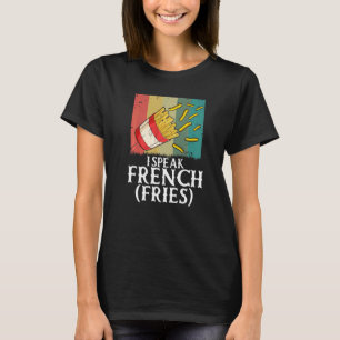 I Speak French Fries  Fry Chips   2 T-Shirt