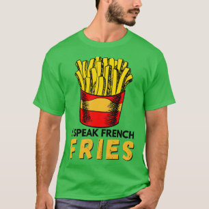 I speak french fries funny fast food saying T-Shirt