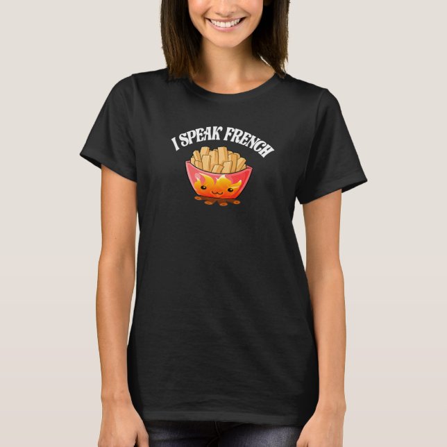 I Speak French Fries Potato Fries  Outfit T-Shirt (Front)