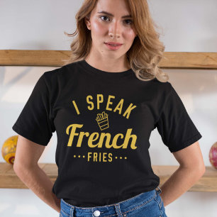 I Speak French Fries T-Shirt