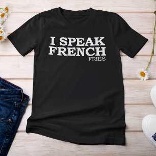 I speak French Fries T-Shirt